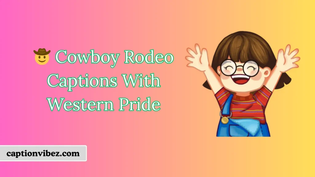 🤠 Cowboy Rodeo Captions With Western Pride