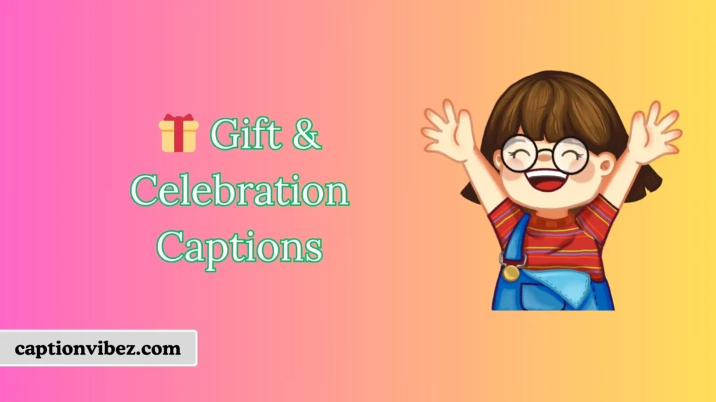 🎁 Gift & Celebration Captions
