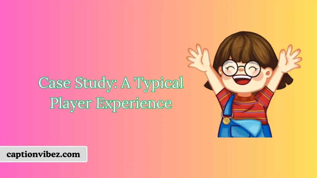 Case Study: A Typical Player Experience