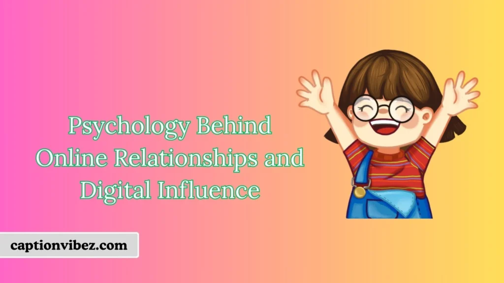 Psychology Behind Online Relationships and Digital Influence