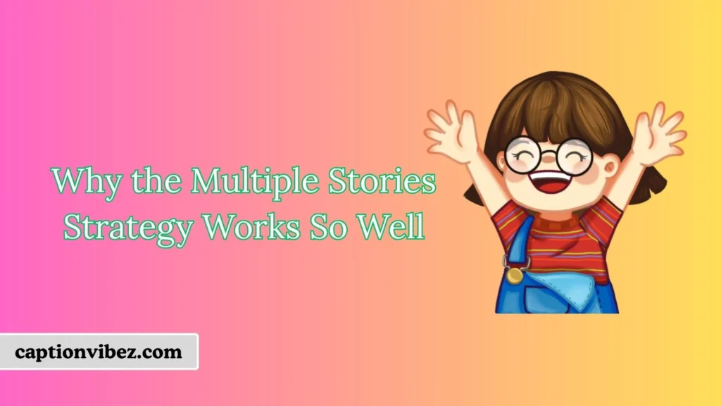 Why the Multiple Stories Strategy Works So Well